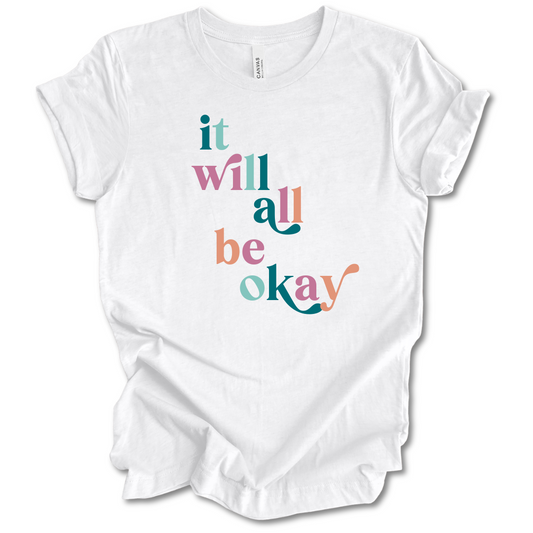 It Will All Be Okay Tee