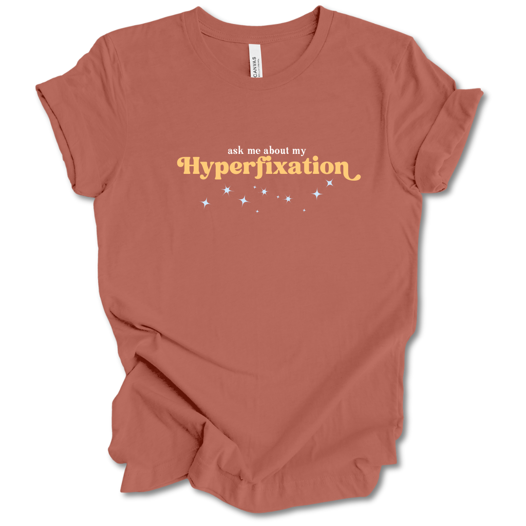 Ask Me About My Hyperfixation Tee