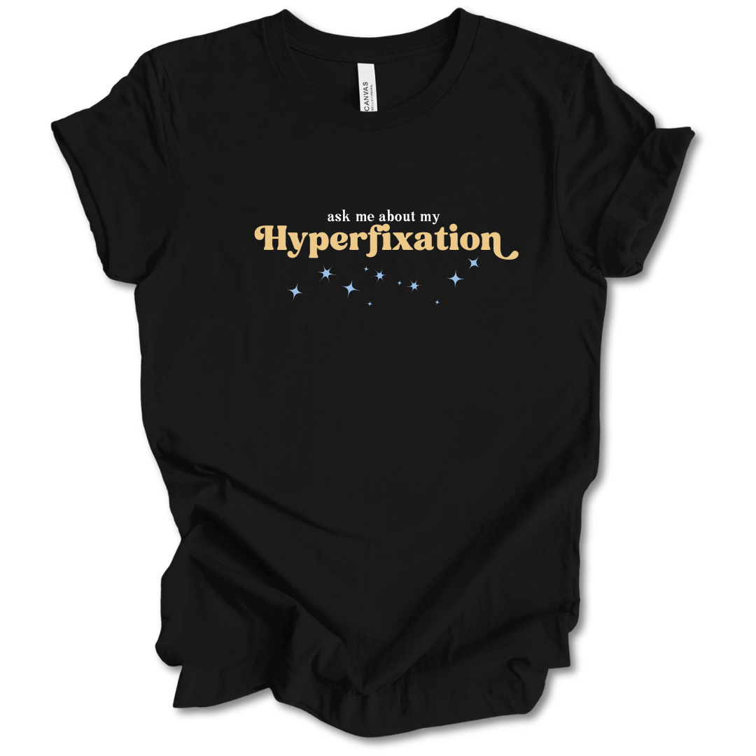 Ask Me About My Hyperfixation Tee