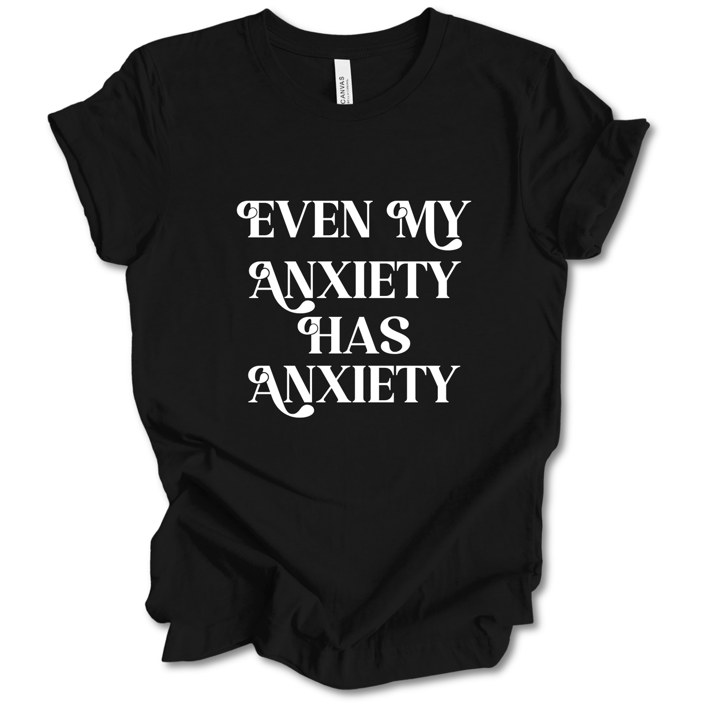 Even My Anxiety Has Anxiety Tee
