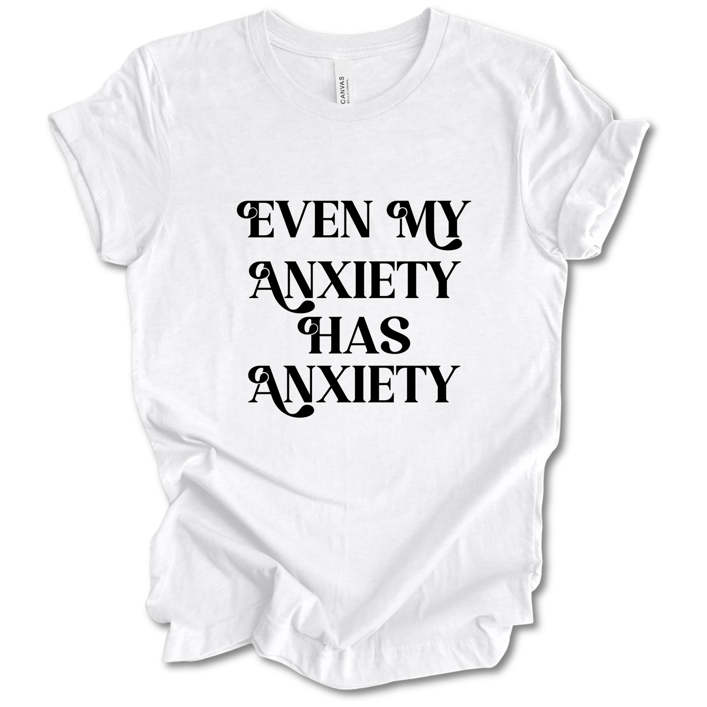 Even My Anxiety Has Anxiety Tee