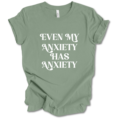 Even My Anxiety Has Anxiety Tee