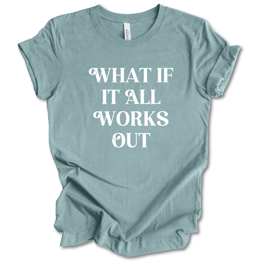 What If It All Works Out Tee