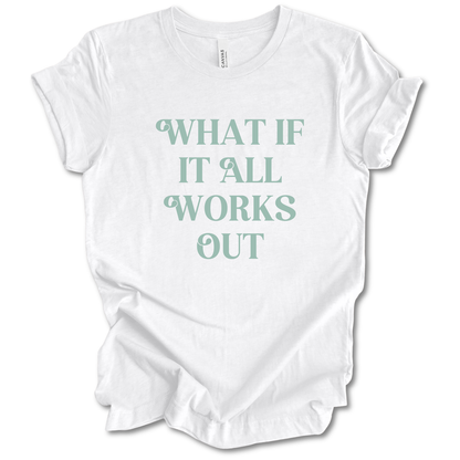 What If It All Works Out Tee