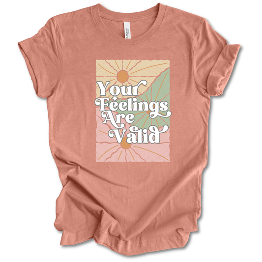 Your Feelings Are Valid Tee