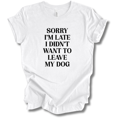 Sorry I'm Late Tee (Dog Version)