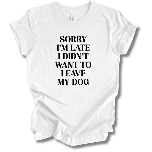 Sorry I'm Late Tee (Dog Version)