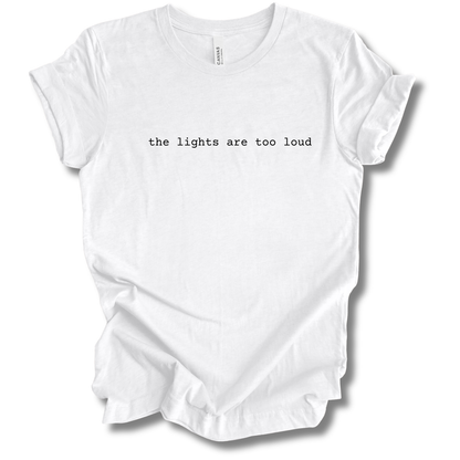 The Lights Are Too Loud Tee