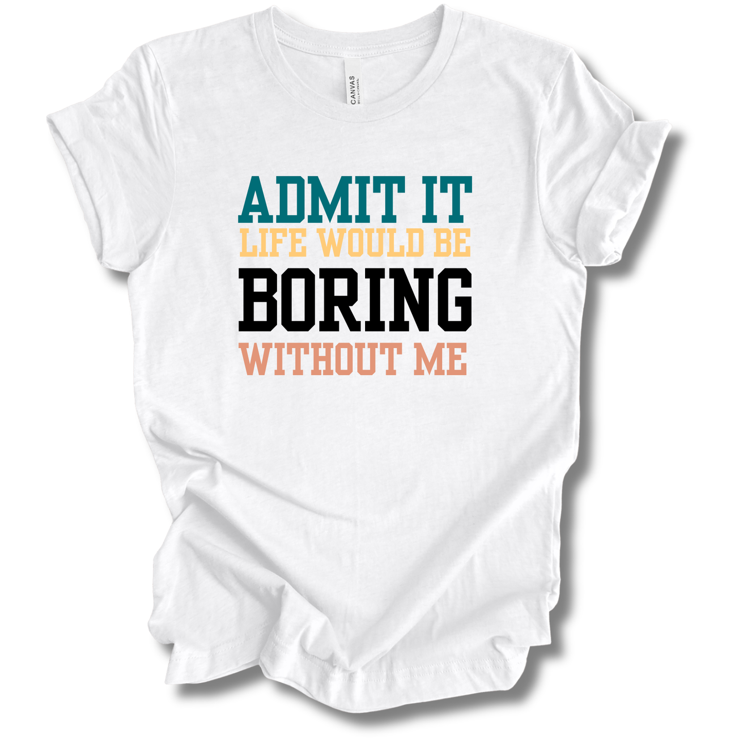 Boring Without Me Tee