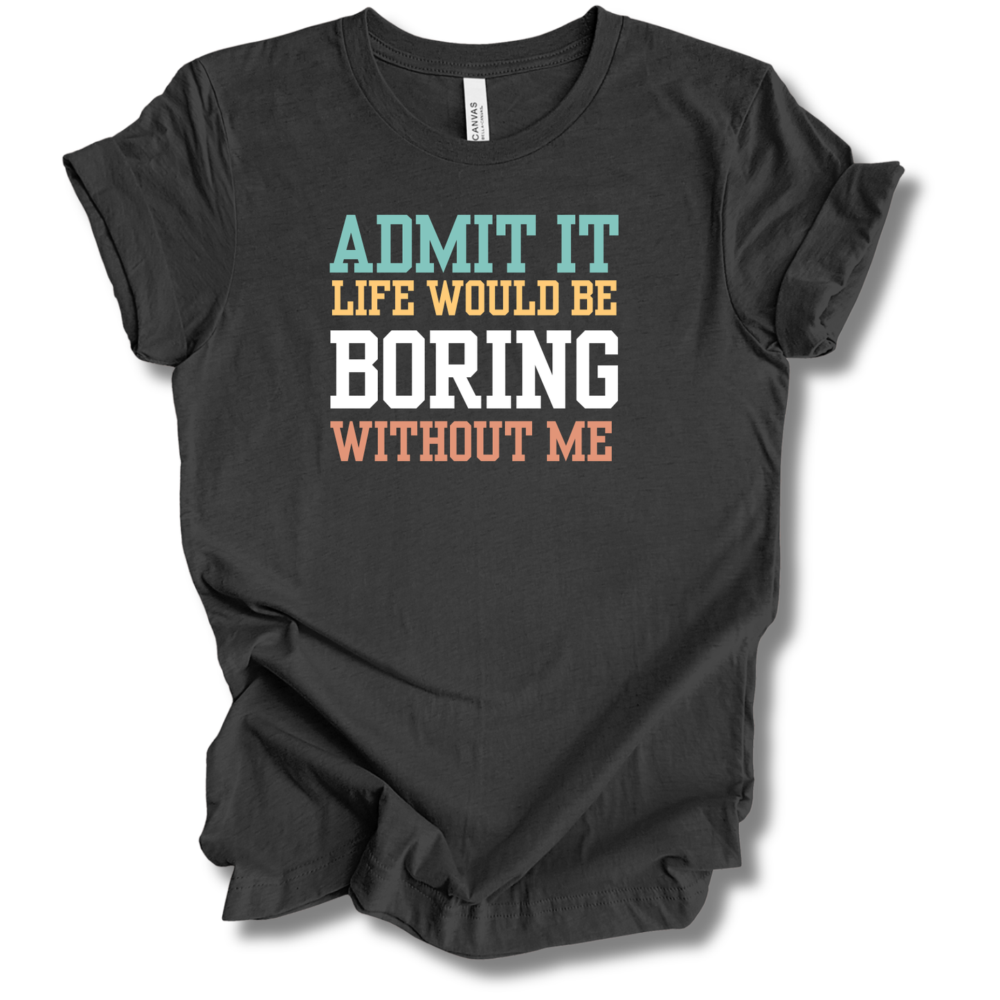 Boring Without Me Tee
