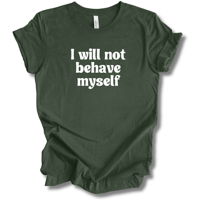 Won't Behave Myself Tee