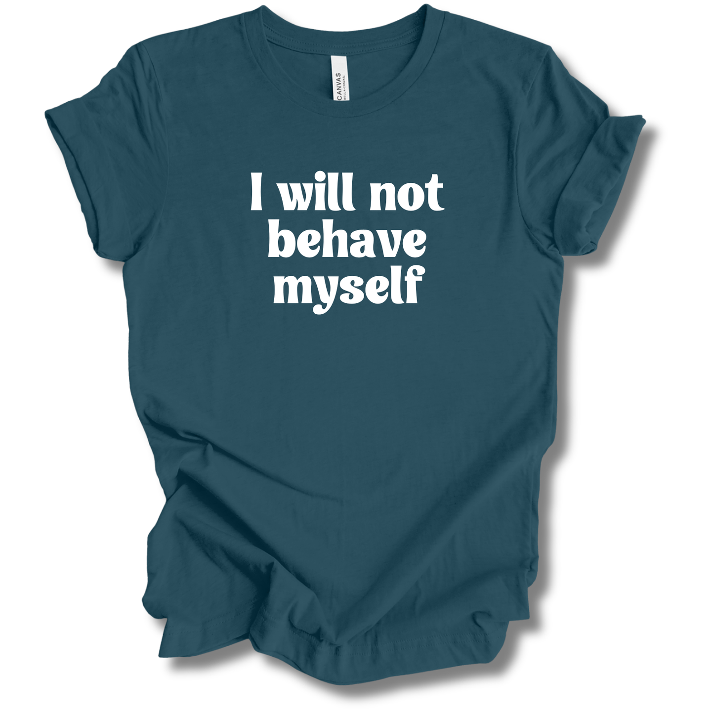 Won't Behave Myself Tee