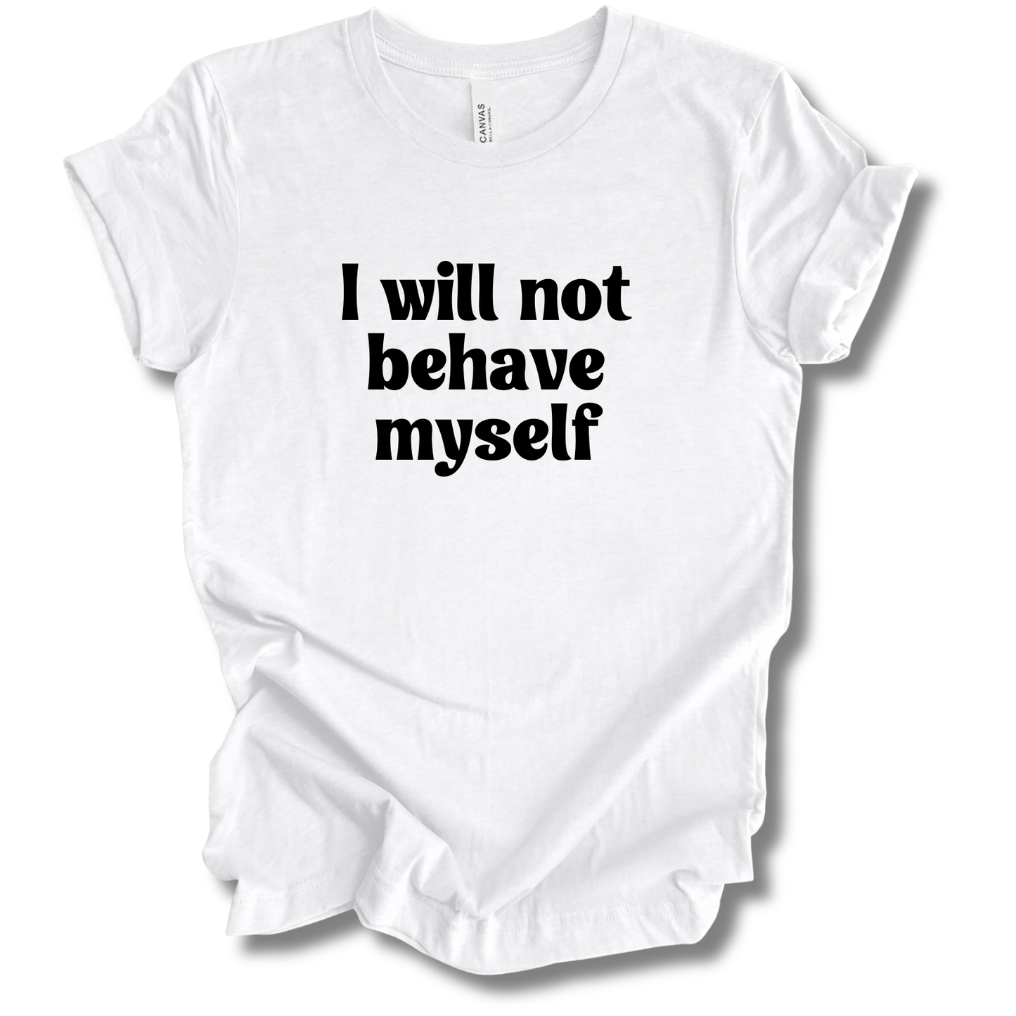 Won't Behave Myself Tee